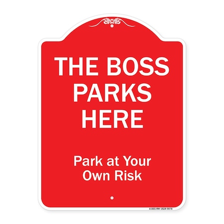 Signmission The Boss Parks Here Heavy-Gauge Aluminum Architectural Sign, 24" x 18", RW-1824-9878 A-DES-RW-1824-9878